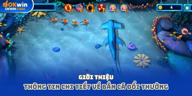 Giới thiệu thông tin chi tiết về bắn cá đổi thưởng