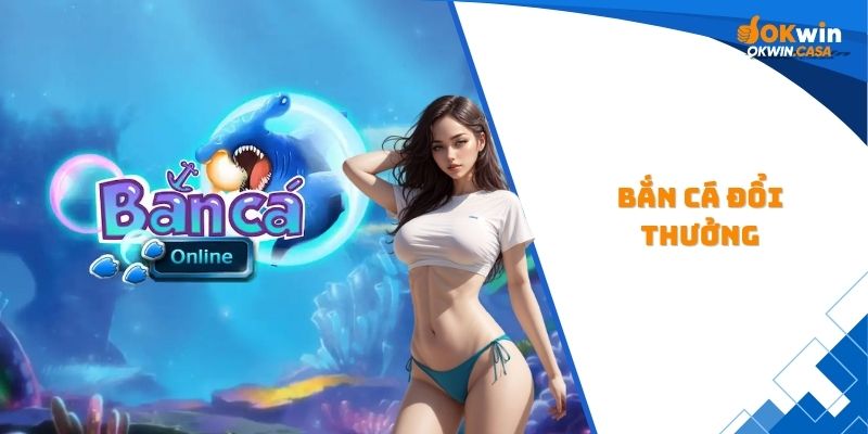 bắn cá đổi thưởng