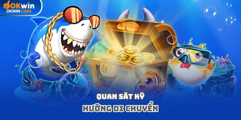 Quan sát kỹ hướng di chuyển