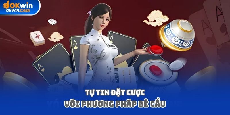 Tự tin đặt cược với phương pháp bẻ cầu