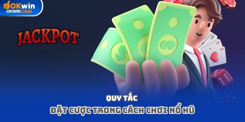 Quy tắc đặt cược trong cách chơi nổ hũ
