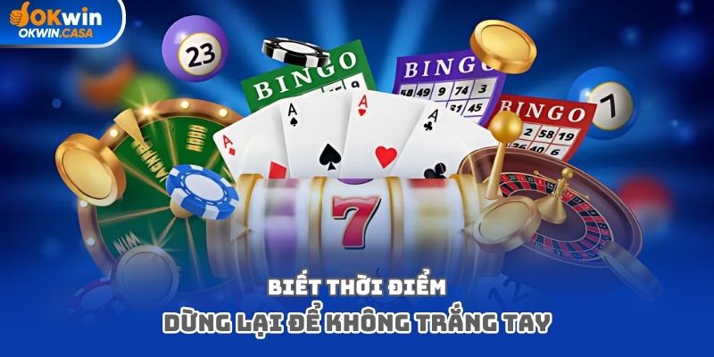 Biết thời điểm dừng lại để không trắng tay