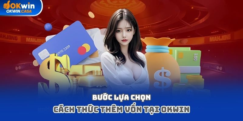 Bước lựa chọn cách thức thêm vốn tại Okwin