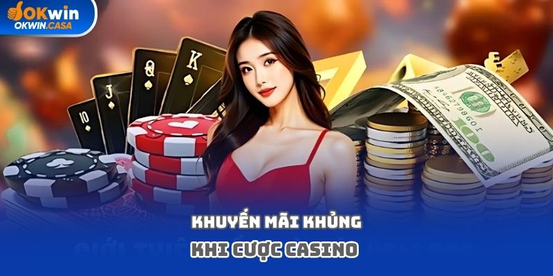 Khuyến mãi khủng khi cược casino 