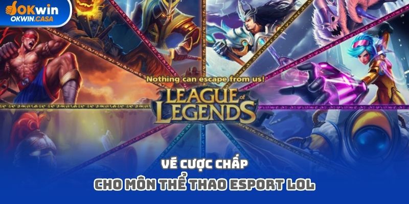 Vé cược chấp cho môn thể thao Esport LOL