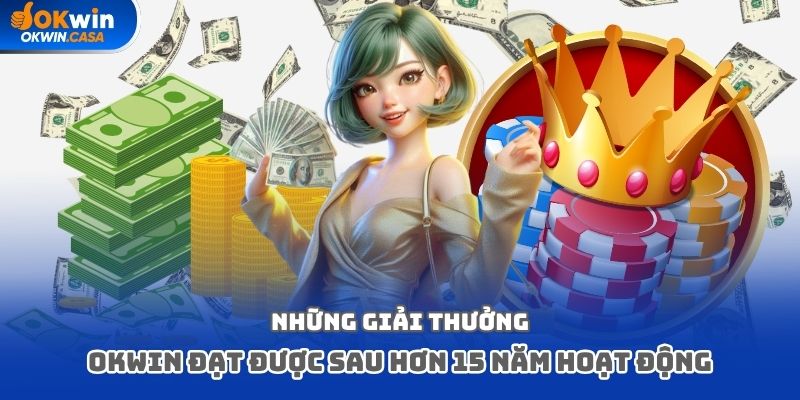 Những giải thưởng Okwin đạt được sau hơn 15 năm hoạt động