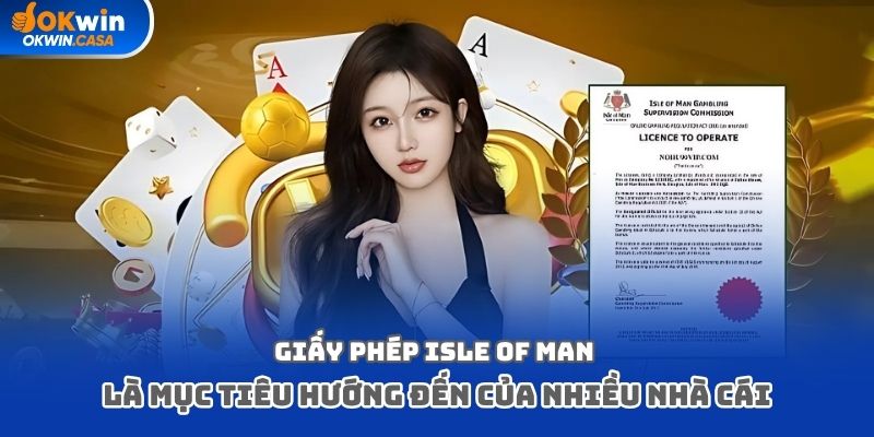Giấy phép Isle of Man là mục tiêu hướng đến của nhiều tập đoàn