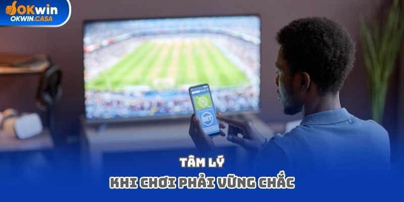 Tâm lý khi chơi phải vững chắc