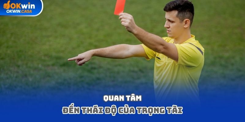 Quan tâm đến thái độ của trọng tài