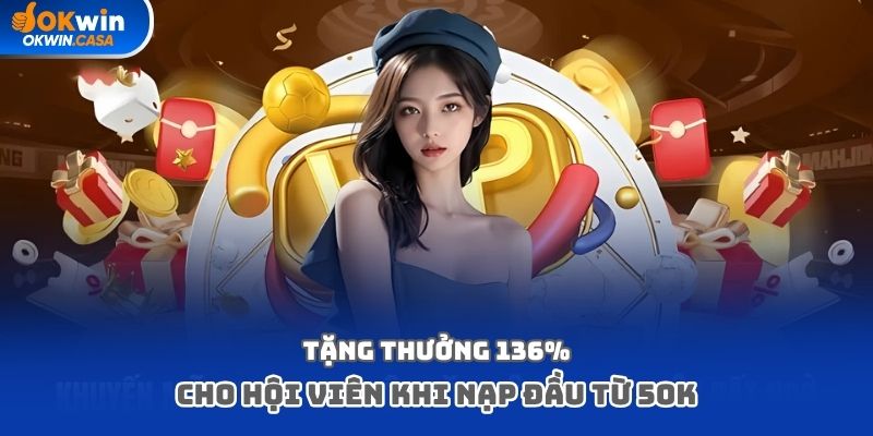 Tặng thưởng 136% cho hội viên khi nạp đầu từ 50k