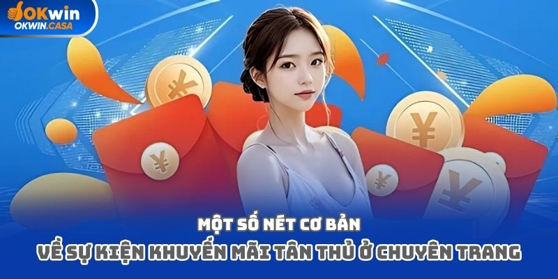 Một số nét cơ bản về sự kiện khuyến mãi tân thủ ở chuyên trang