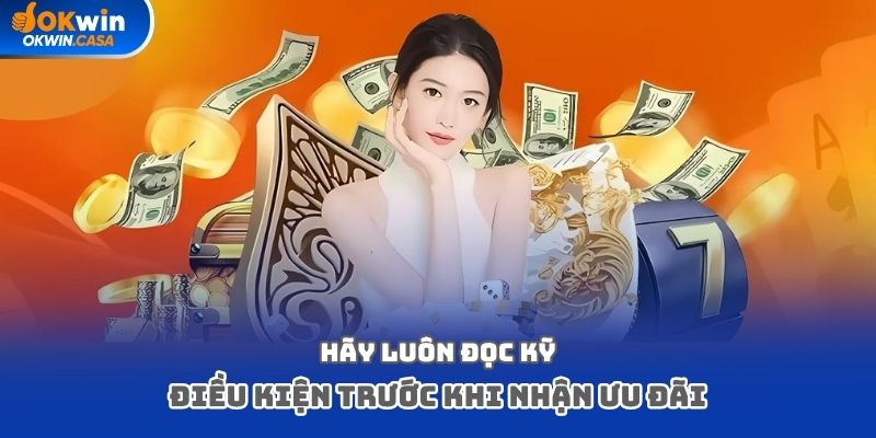 Hãy luôn đọc kỹ điều kiện trước khi nhận ưu đãi