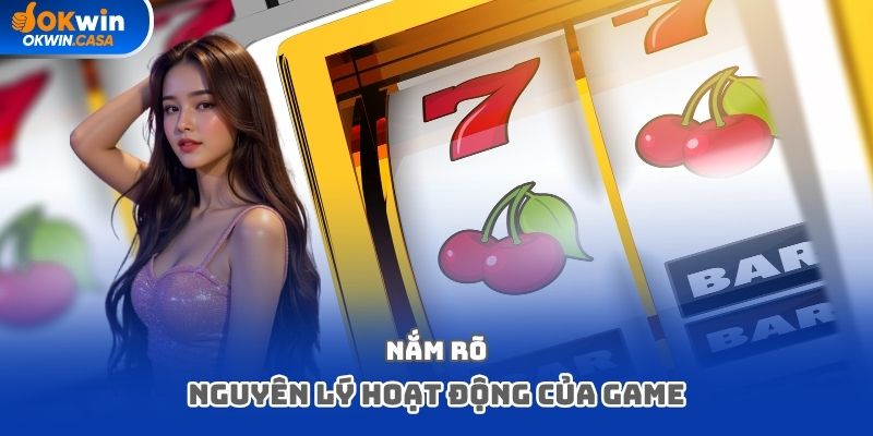 Nắm rõ nguyên lý hoạt động của game