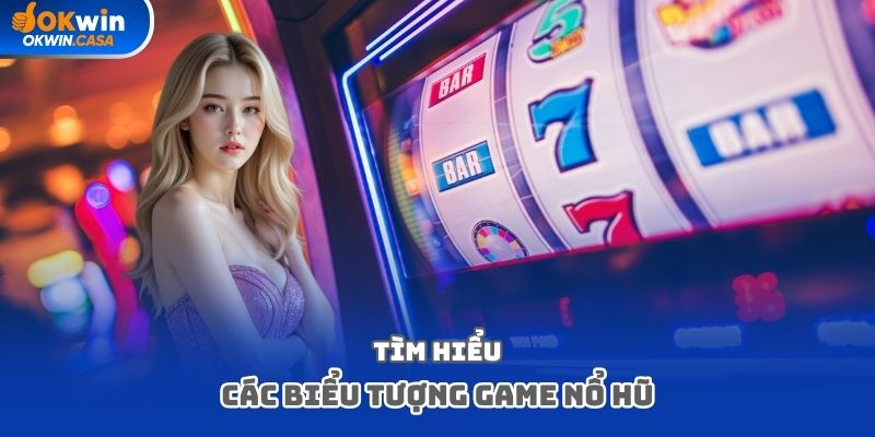 Tìm hiểu các biểu tượng game nổ hũ