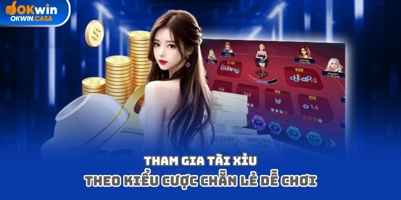 Tham gia tài xỉu theo kiểu cược chẵn lẻ dễ chơi