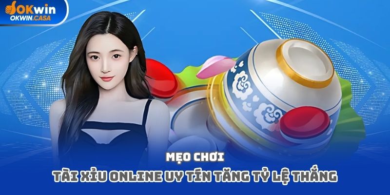 Mẹo chơi tài xỉu online uy tín tăng tỷ lệ thắng