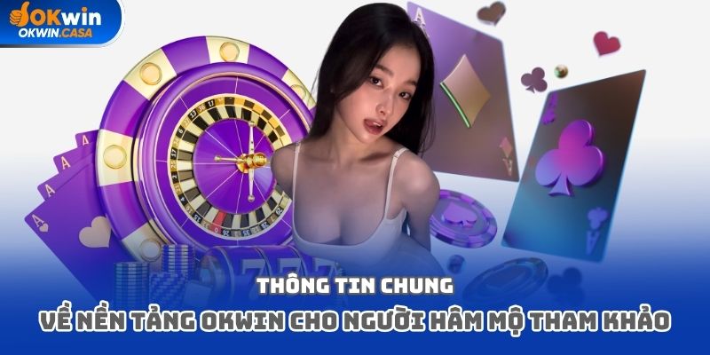 Thông tin chung về nền tảng Okwin cho người hâm mộ tham khảo