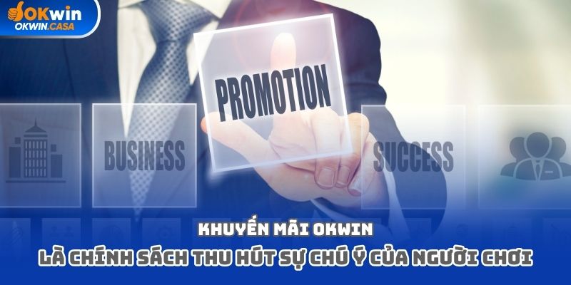 Khuyến mãi Okwin là chính sách thu hút sự chú ý của người chơi