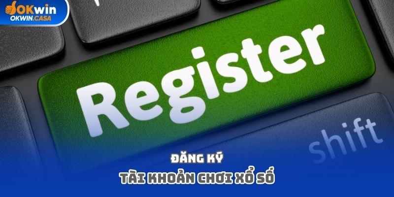 Đăng ký tài khoản chơi xổ số
