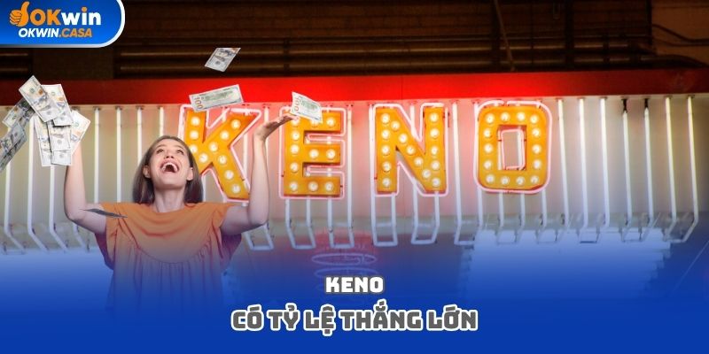 Keno có tỷ lệ thắng lớn